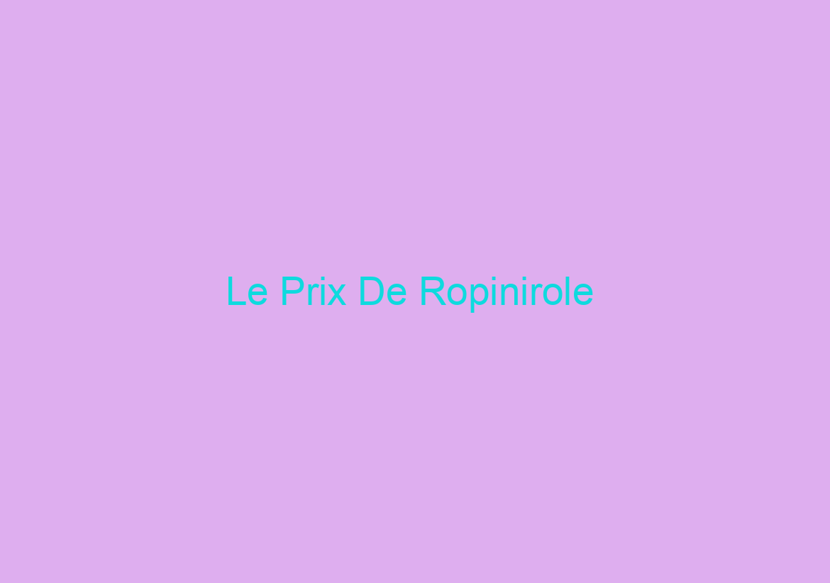 Le Prix De Ropinirole / Options de paiement flexibles / Expédition rapide